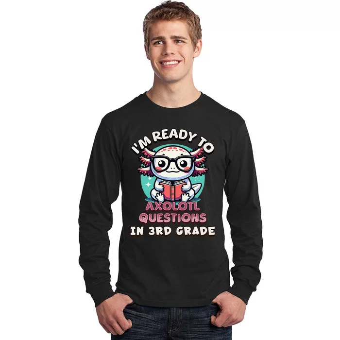 Funny 3rd Grade IM Ready To Axolotl Questions In 3rd Grade Gift Tall Long Sleeve T-Shirt