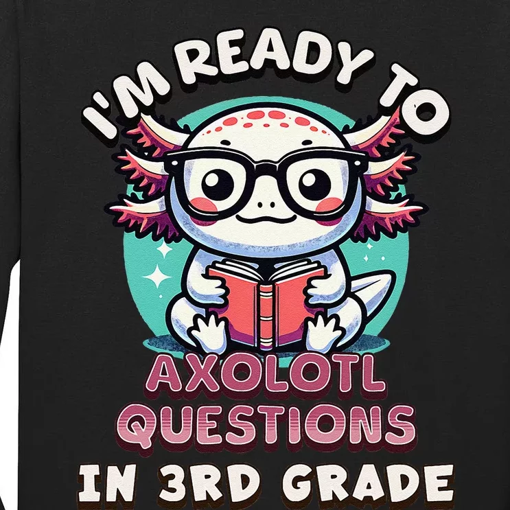 Funny 3rd Grade IM Ready To Axolotl Questions In 3rd Grade Gift Tall Long Sleeve T-Shirt