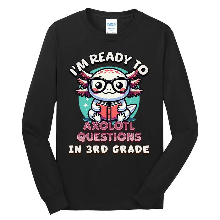 Funny 3rd Grade IM Ready To Axolotl Questions In 3rd Grade Gift Tall Long Sleeve T-Shirt