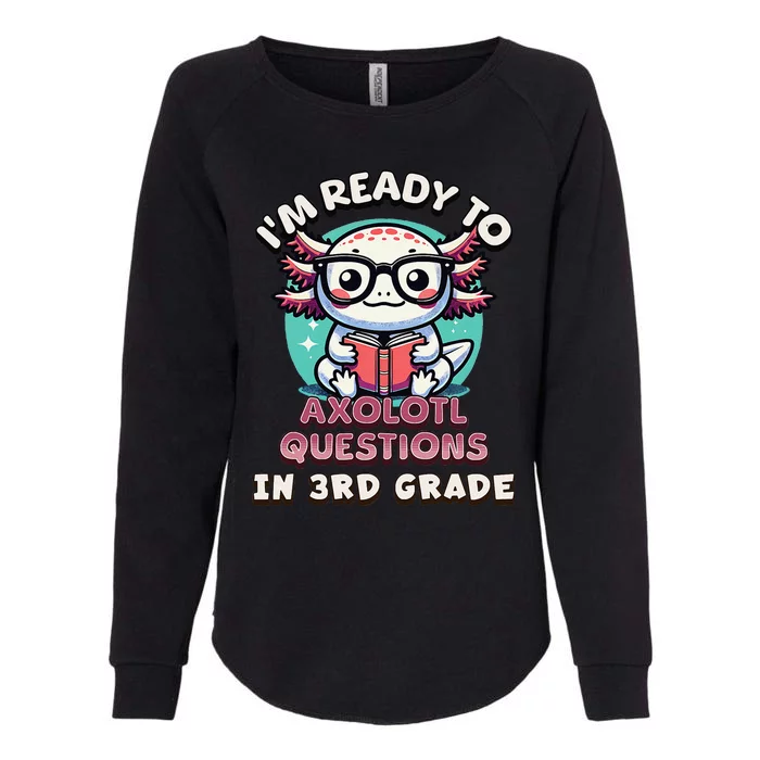 Funny 3rd Grade IM Ready To Axolotl Questions In 3rd Grade Gift Womens California Wash Sweatshirt