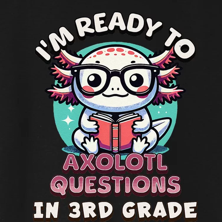 Funny 3rd Grade IM Ready To Axolotl Questions In 3rd Grade Gift Women's Crop Top Tee