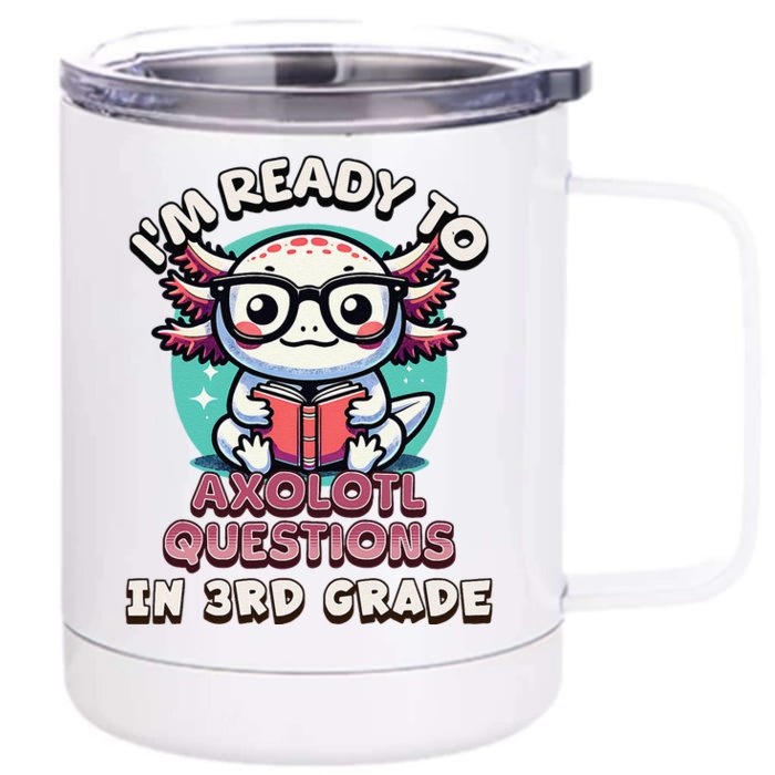 Funny 3rd Grade IM Ready To Axolotl Questions In 3rd Grade Gift Front & Back 12oz Stainless Steel Tumbler Cup