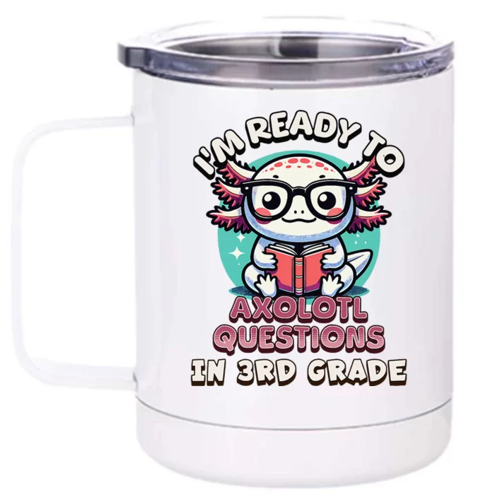 Funny 3rd Grade IM Ready To Axolotl Questions In 3rd Grade Gift Front & Back 12oz Stainless Steel Tumbler Cup