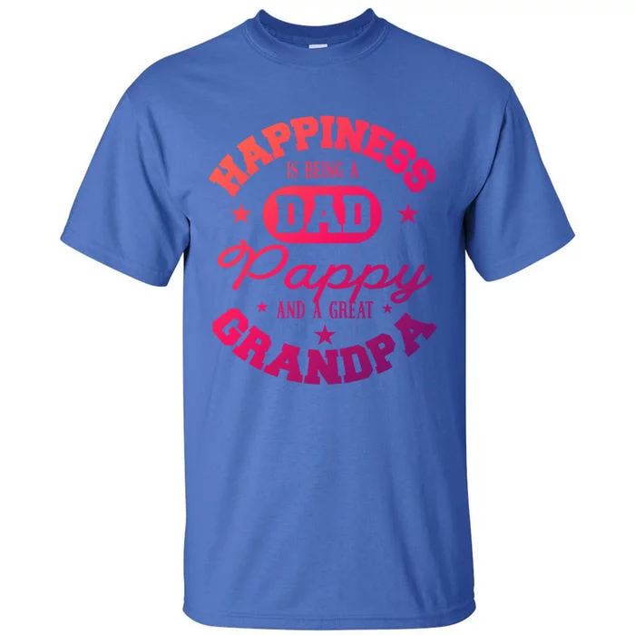 Family 365 Happiness Is Being A Dad Pappy And Great Grandpa Cool Gift Tall T-Shirt