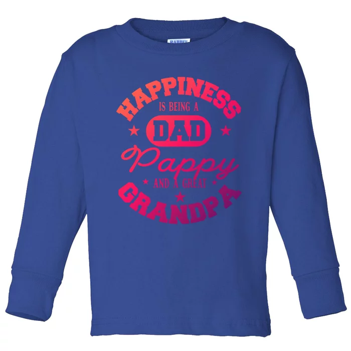 Family 365 Happiness Is Being A Dad Pappy And Great Grandpa Cool Gift Toddler Long Sleeve Shirt