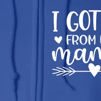 Family 365 I Got It From My Mama Funny Mom Mothers Day Funny Gift Full Zip Hoodie