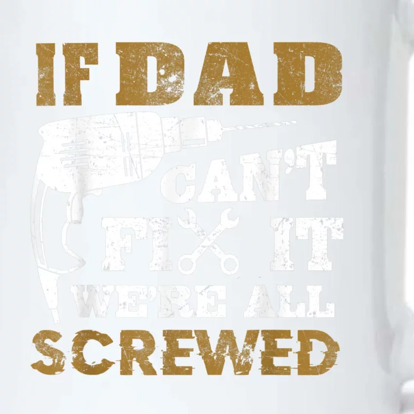 FAMILY 365 If Dad Can't Fix It We Are All Screwed Funny Black Color Changing Mug