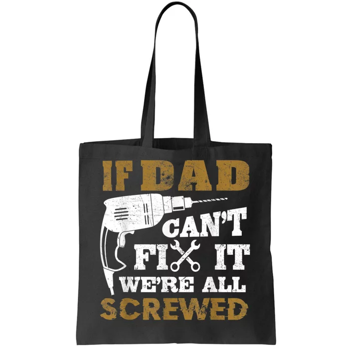 FAMILY 365 If Dad Can't Fix It We Are All Screwed Funny Tote Bag