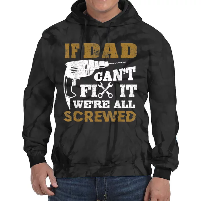 FAMILY 365 If Dad Can't Fix It We Are All Screwed Funny Tie Dye Hoodie