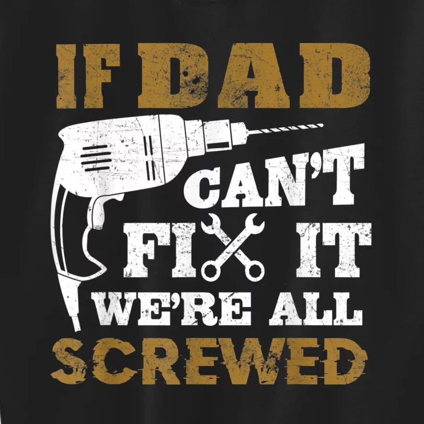 FAMILY 365 If Dad Can't Fix It We Are All Screwed Funny Kids Sweatshirt