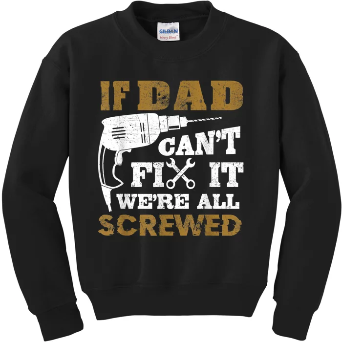 FAMILY 365 If Dad Can't Fix It We Are All Screwed Funny Kids Sweatshirt