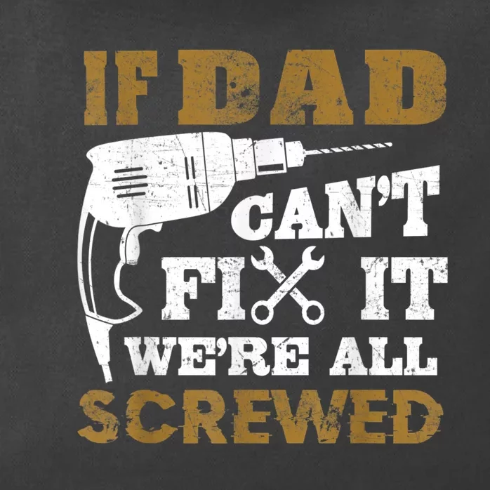 FAMILY 365 If Dad Can't Fix It We Are All Screwed Funny Zip Tote Bag