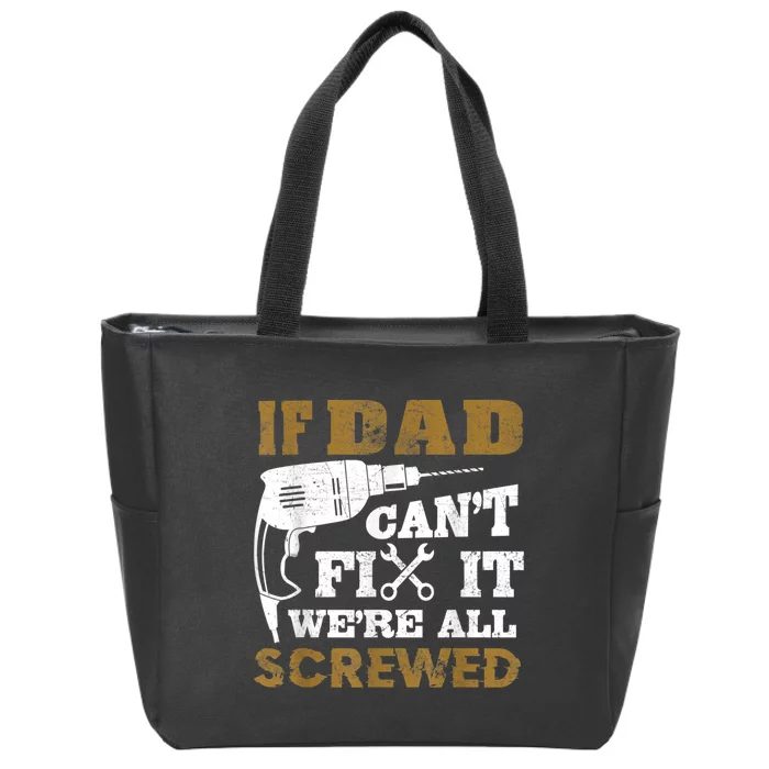 FAMILY 365 If Dad Can't Fix It We Are All Screwed Funny Zip Tote Bag