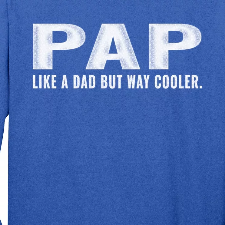 Family 365 Pap Like A Dad But Way Cooler Grandpa Great Gift Long Sleeve Shirt