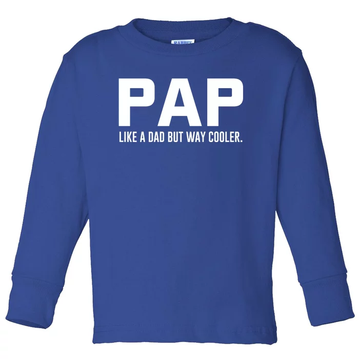 Family 365 Pap Like A Dad But Way Cooler Grandpa Great Gift Toddler Long Sleeve Shirt