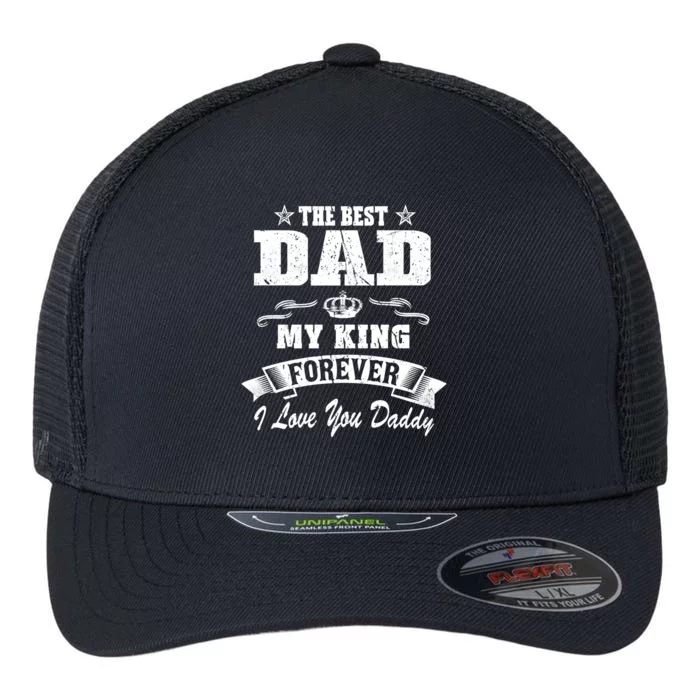 Family 365 The Best Dad My King Forever I Love You Daddy Gift Flexfit Unipanel Trucker Cap