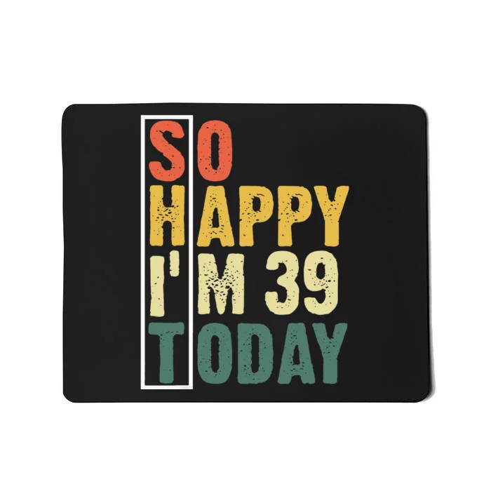 Funny 39 Year Old Birthday Vintage So Happy Im 39 Today Mousepad