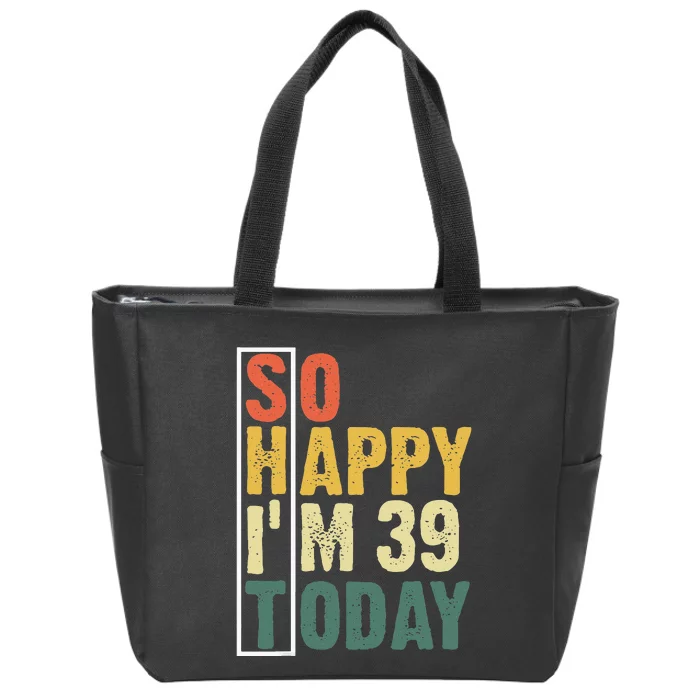 Funny 39 Year Old Birthday Vintage So Happy Im 39 Today Zip Tote Bag