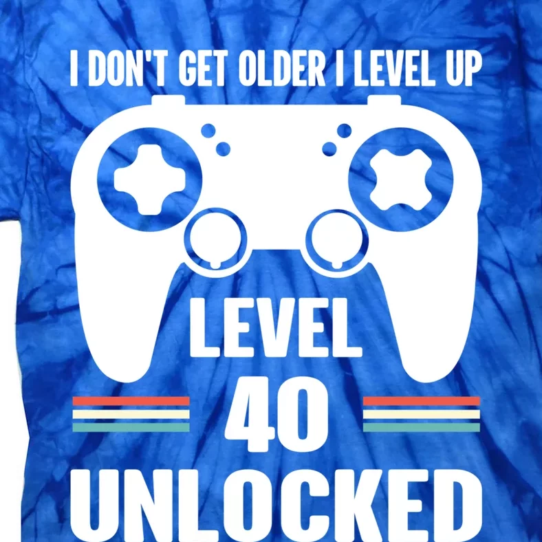 Funny 40th Birthday Gamer Gift I Dont Get Old I Level Up Gift Tie-Dye T-Shirt