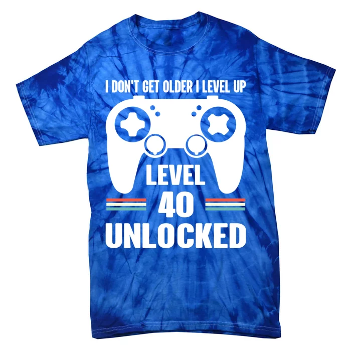 Funny 40th Birthday Gamer Gift I Dont Get Old I Level Up Gift Tie-Dye T-Shirt