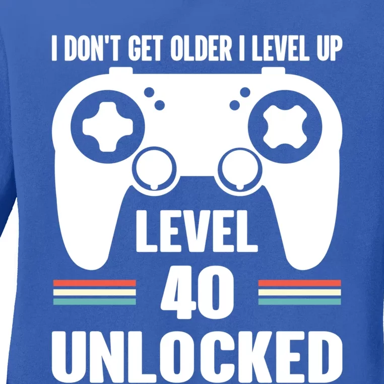 Funny 40th Birthday Gamer Gift I Dont Get Old I Level Up Gift Ladies Long Sleeve Shirt