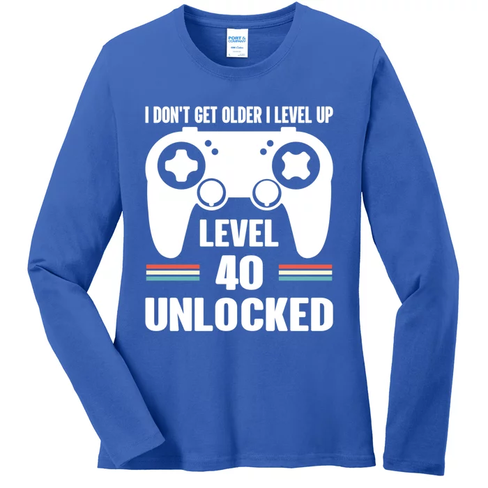 Funny 40th Birthday Gamer Gift I Dont Get Old I Level Up Gift Ladies Long Sleeve Shirt