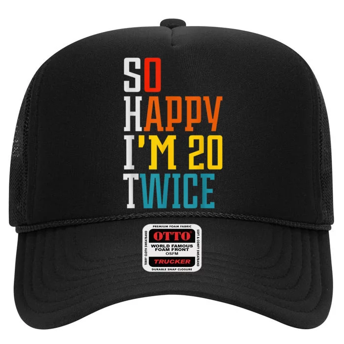 Funny 40th Birthday Tee So Happy I'm 20 Twice Birthday Humor High Crown Mesh Trucker Hat