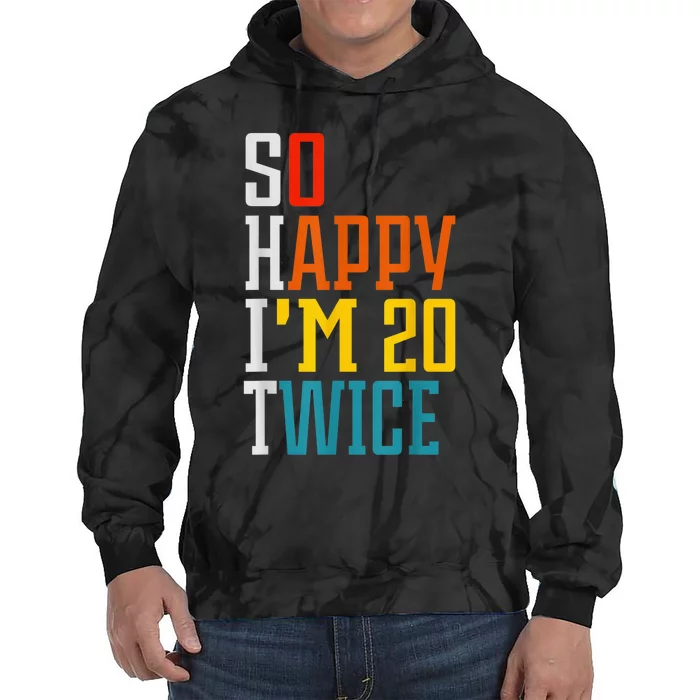 Funny 40th Birthday Tee So Happy I'm 20 Twice Birthday Humor Tie Dye Hoodie