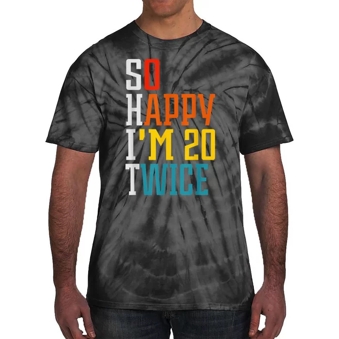 Funny 40th Birthday Tee So Happy I'm 20 Twice Birthday Humor Tie-Dye T-Shirt