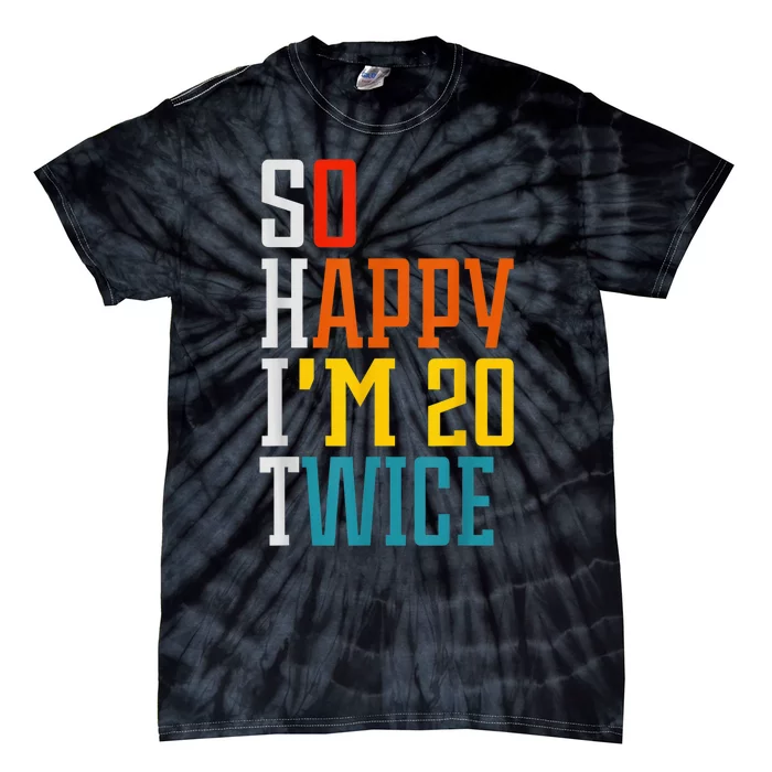 Funny 40th Birthday Tee So Happy I'm 20 Twice Birthday Humor Tie-Dye T-Shirt