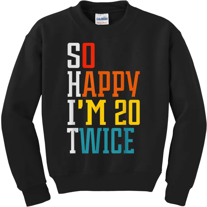 Funny 40th Birthday Tee So Happy I'm 20 Twice Birthday Humor Kids Sweatshirt