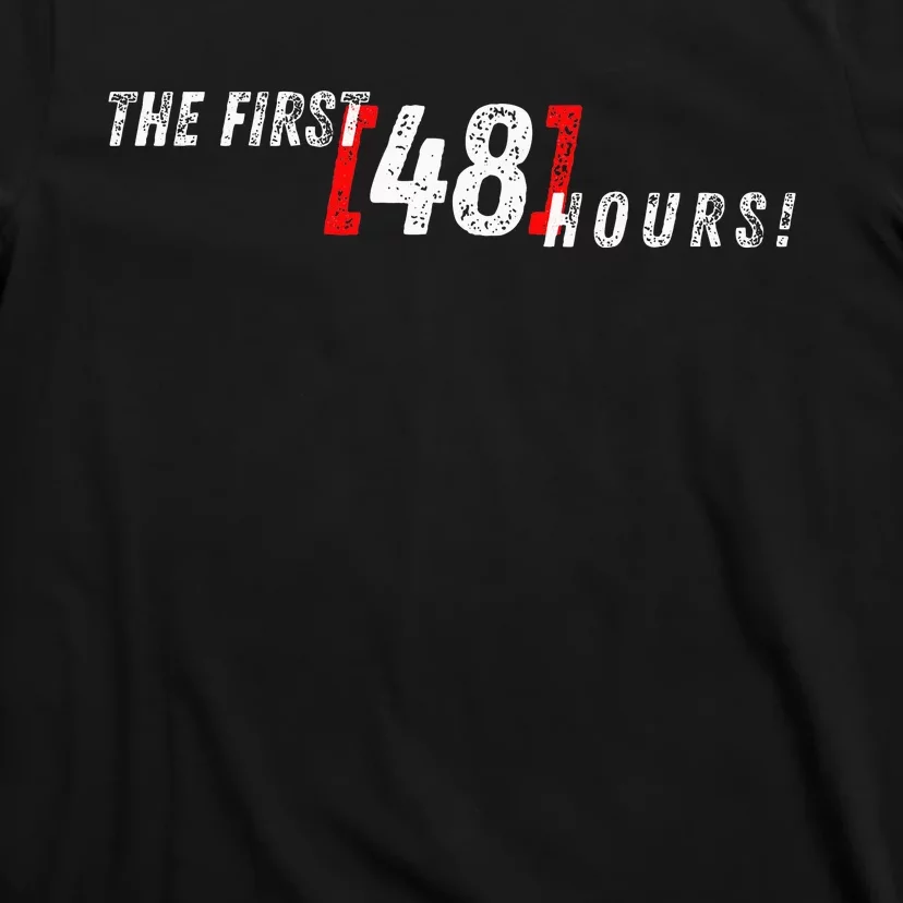 First 48 Hours! T-Shirt