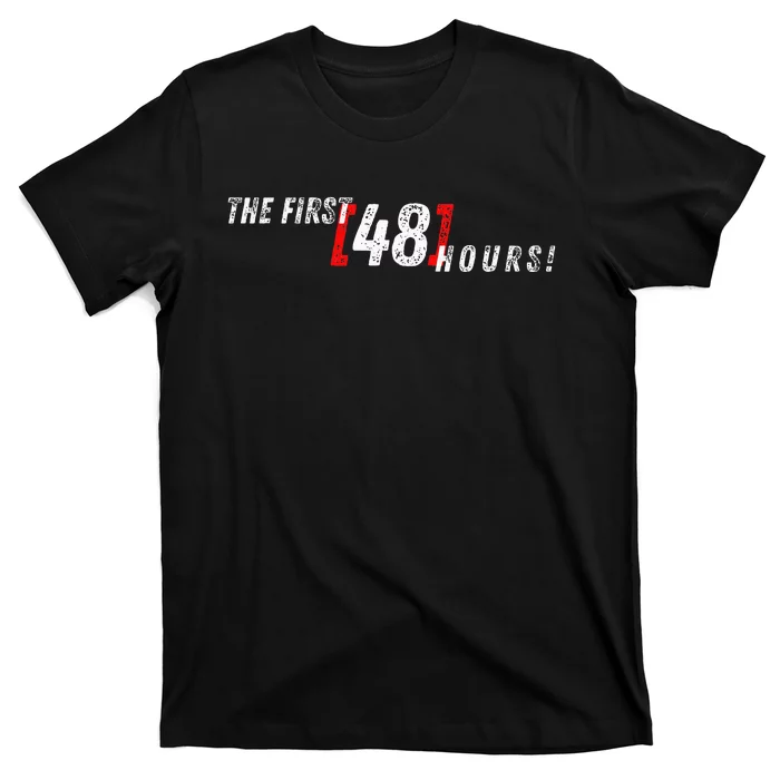 First 48 Hours! T-Shirt