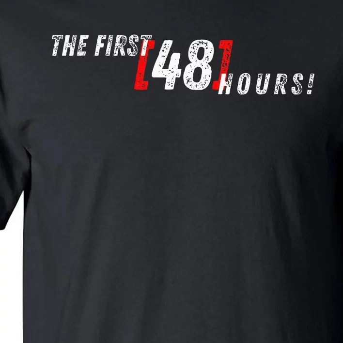 First 48 Hours! Tall T-Shirt