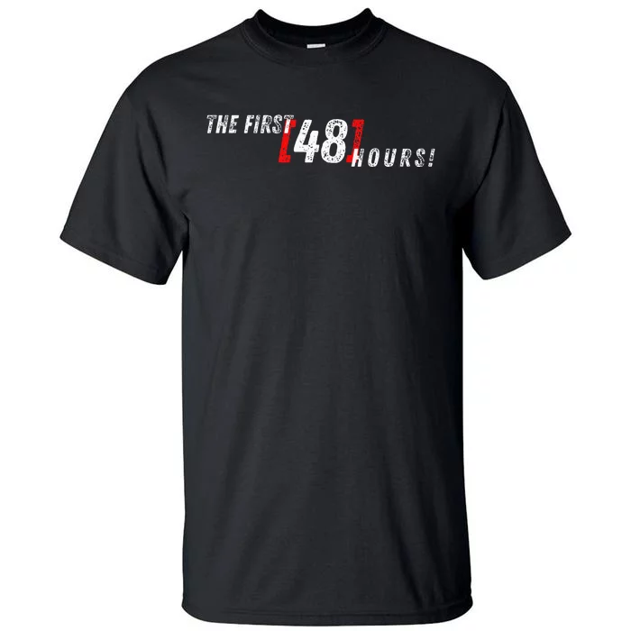 First 48 Hours! Tall T-Shirt