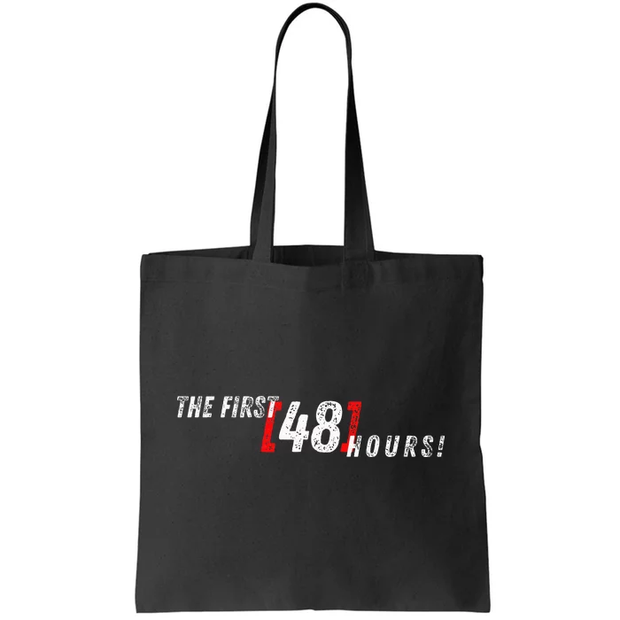 First 48 Hours! Tote Bag