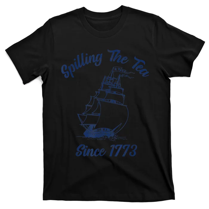 Fun 4th Of July Spilling The Tea Since 1773 History Teacher T-Shirt