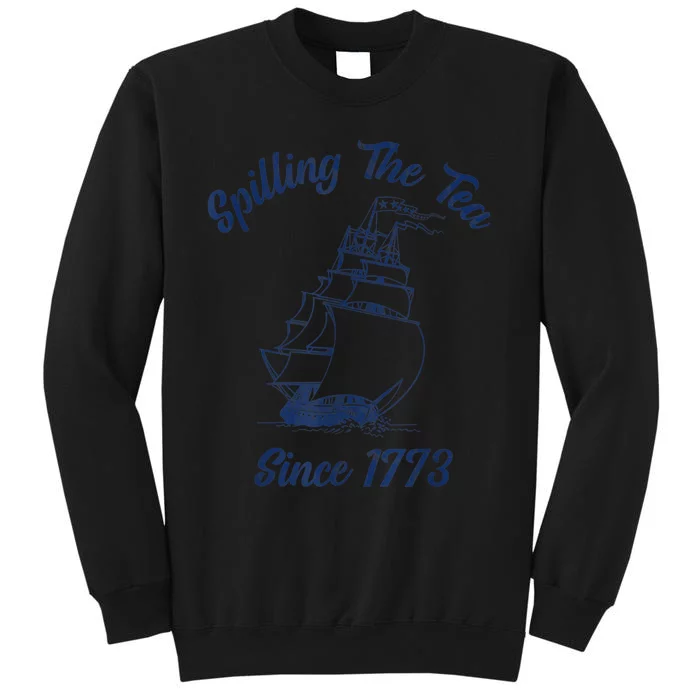 Fun 4th Of July Spilling The Tea Since 1773 History Teacher Tall Sweatshirt