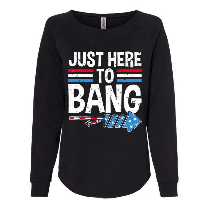 Funny 4th Of July Just Here to Bang Fireworks Womens California Wash Sweatshirt