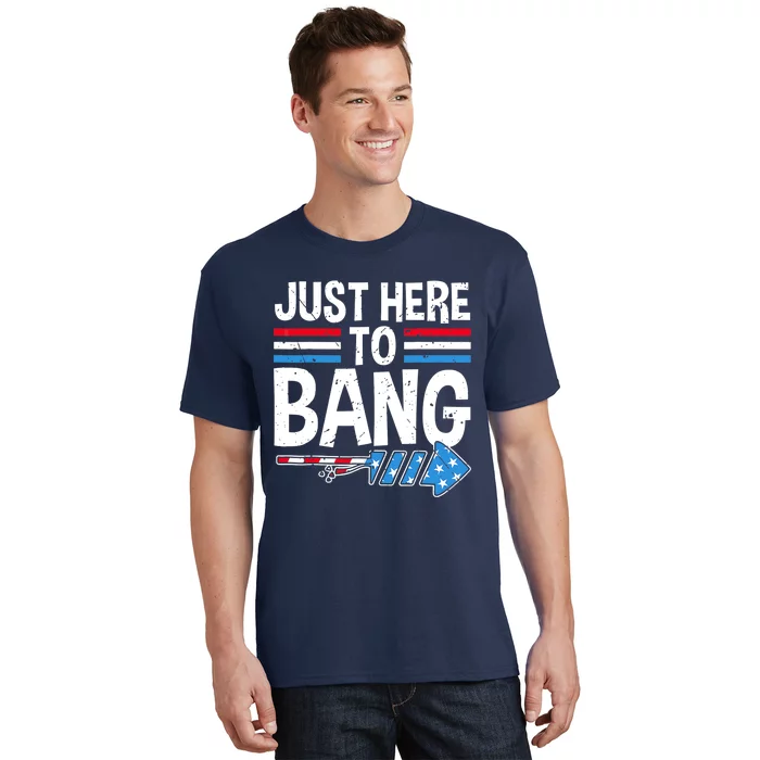 Funny 4th Of July Just Here to Bang Fireworks T-Shirt