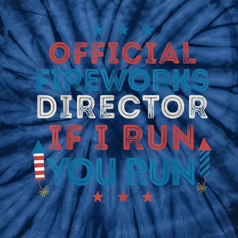 Funny 4th Of July Fireworks Director If I Run You Run Tie-Dye T-Shirt