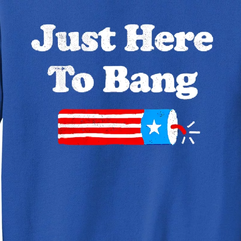 Funny 4th Of July Just Here To Bang Fireworks Fourth Of July. Sweatshirt