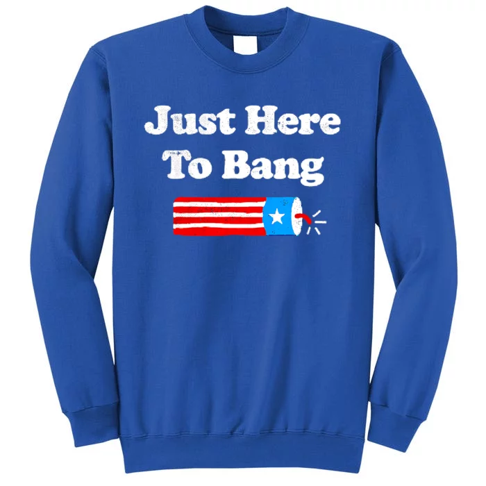 Funny 4th Of July Just Here To Bang Fireworks Fourth Of July. Sweatshirt