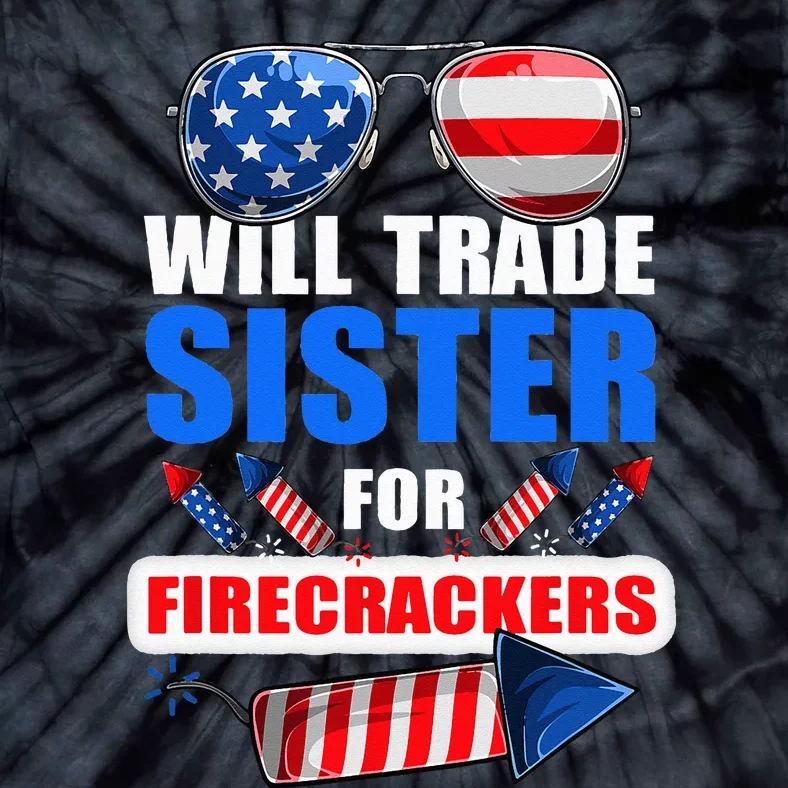 Funny 4th Of July Trade Sister For Firecrackers Tie-Dye T-Shirt