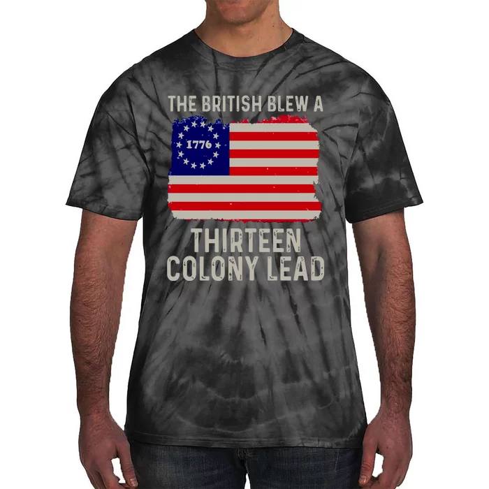 Funny 4th Of July The British Blew A Thirteen Colony Lead Tie-Dye T-Shirt