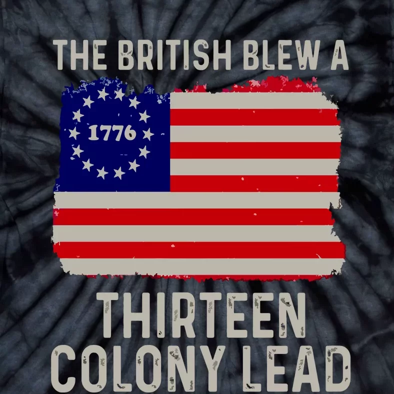 Funny 4th Of July The British Blew A Thirteen Colony Lead Tie-Dye T-Shirt