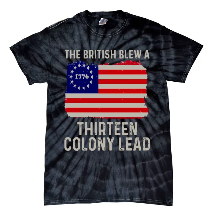 Funny 4th Of July The British Blew A Thirteen Colony Lead Tie-Dye T-Shirt