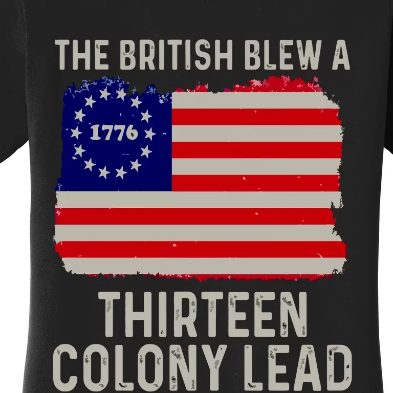 Funny 4th Of July The British Blew A Thirteen Colony Lead Women's T-Shirt