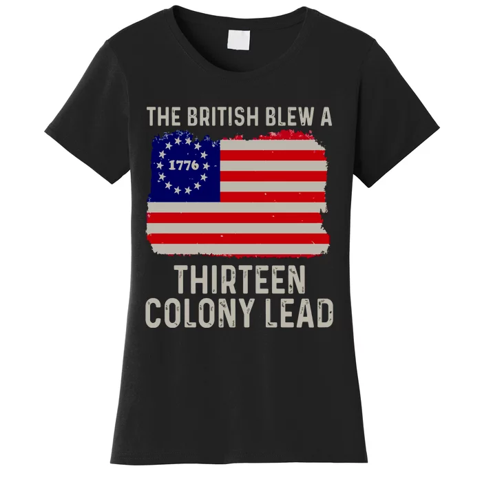 Funny 4th Of July The British Blew A Thirteen Colony Lead Women's T-Shirt