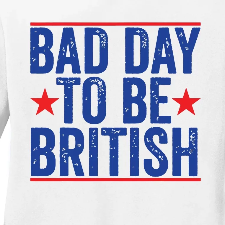 Funny 4th Of July Bad Day To Be British Ladies Long Sleeve Shirt